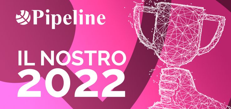 Il 2022 di Pipeline