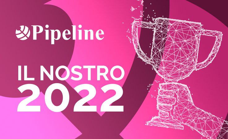 Il 2022 di Pipeline